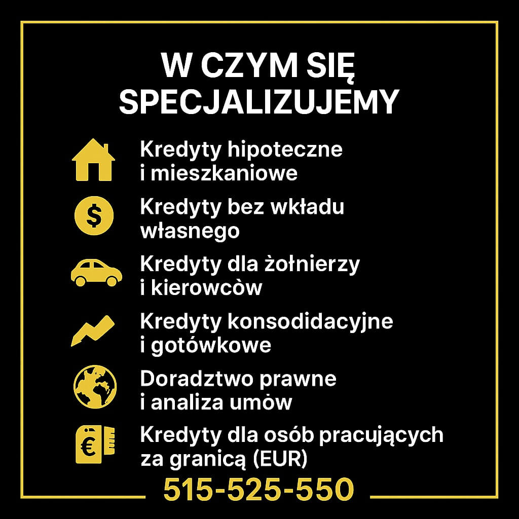 W czym się specjalizujemy – Szprotawa: kredyty hipoteczne i mieszkaniowe, bez wkładu własnego, dla żołnierzy i kierowców, konsolidacyjne i gotówkowe, doradztwo prawne i analiza umów, kredyty dla pracujących za granicą (EUR). Tel. 515-525-550.